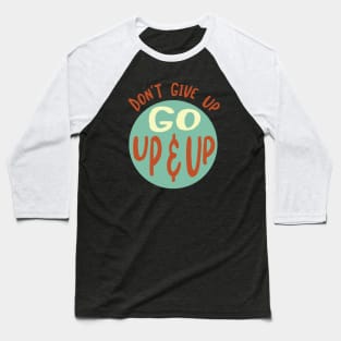 Don't Give Up Go Up & Up Baseball T-Shirt